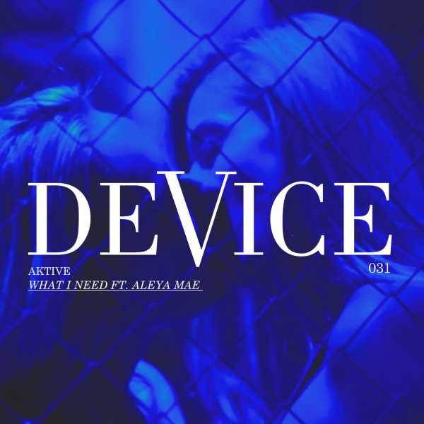 Aktive - What I Need (feat. Aleya Mae)(2021)